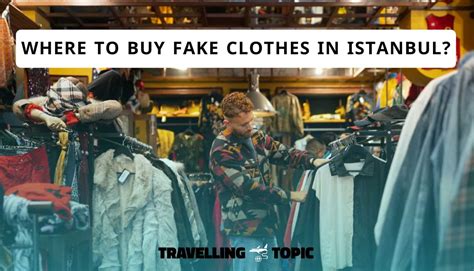 where to buy fake clothes in istanbul|fake markets in turkey.